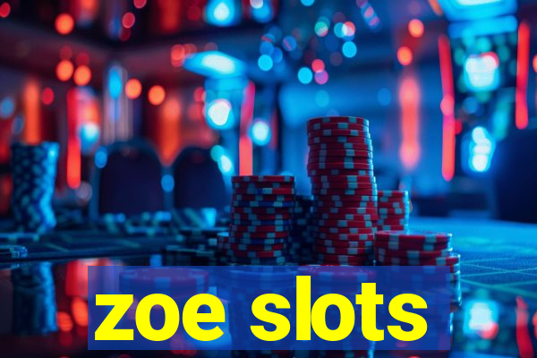 zoe slots